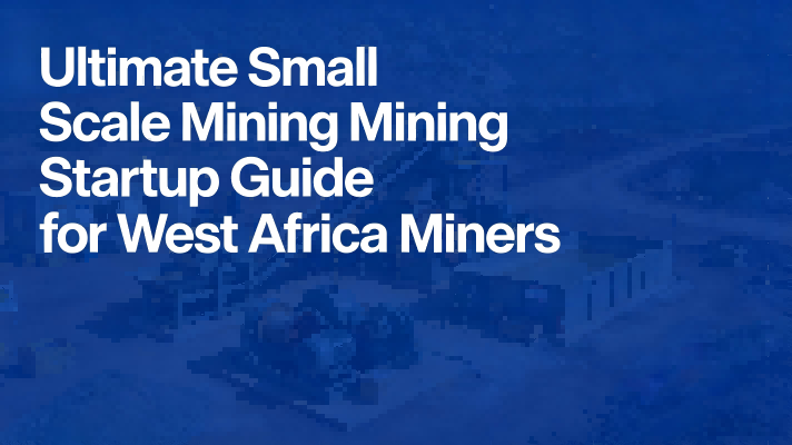 Ultimate Small Scale Mining Startup Guide for West Africa Miners